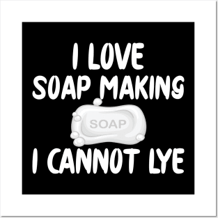 Soap Maker - I love soap making I can't lye Posters and Art